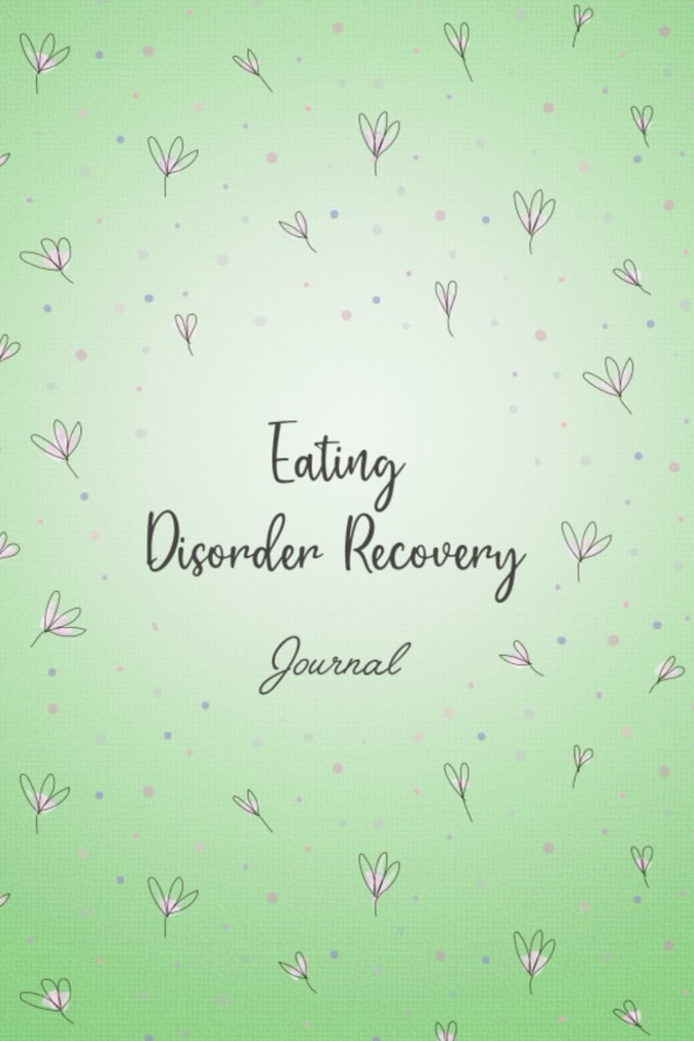 Eating Disorder Recovery Journal: Eating Disorders Management Guide with Symptoms and Food Tracker, Mindful Eating Tracking, Medications Log and all ... Bulimia nervosa and all Eating Disorders.