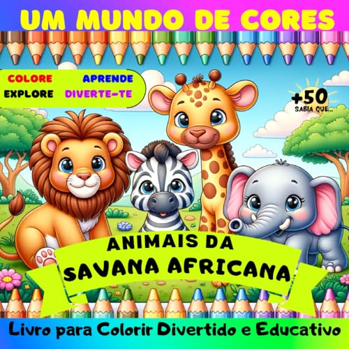Um Mundo de Cores, Animais da Savana Africana: Livro de colorir divertido e educativo para crianças para que aprendam a fauna da Savana Africana | ... aprendam e se divirtam, tudo ao mesmo tempo