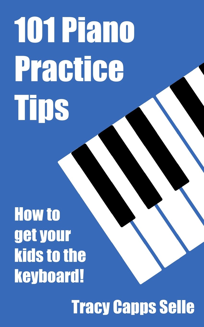 101 Piano Practice Tips: How to get your Kids to the Keyboard!