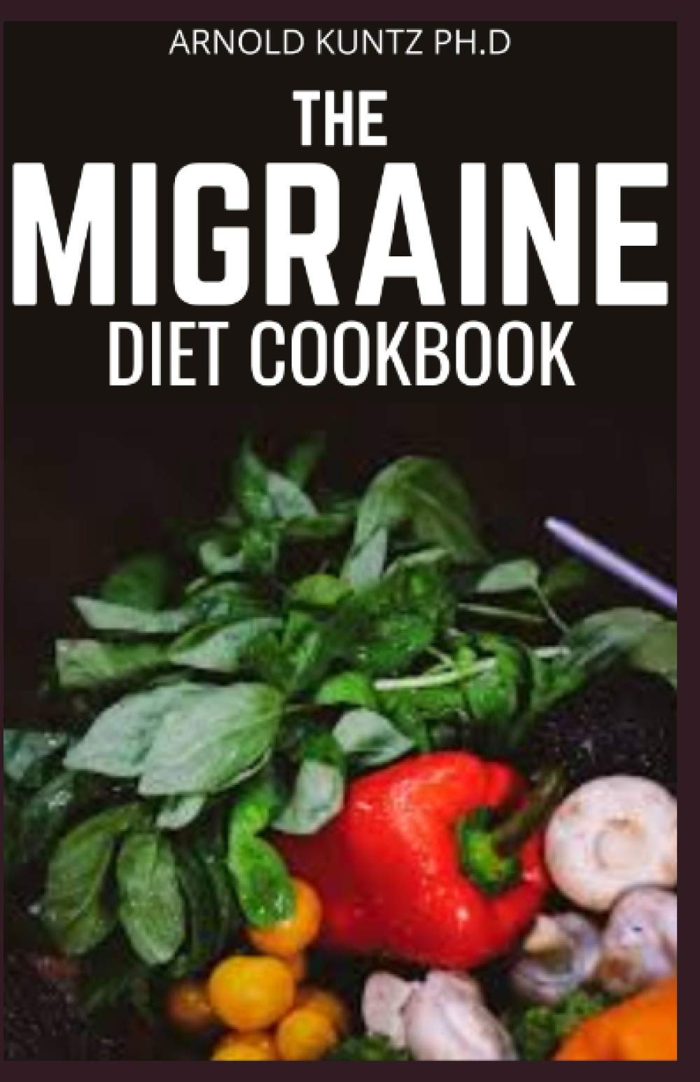 THE MIGRAINE DIET COOKBOOK: A PROFOUND DIET GUIDE FOR PEOPLE WITH MIGRAINE ATTACK. INCLUDES 60+ RECIPES