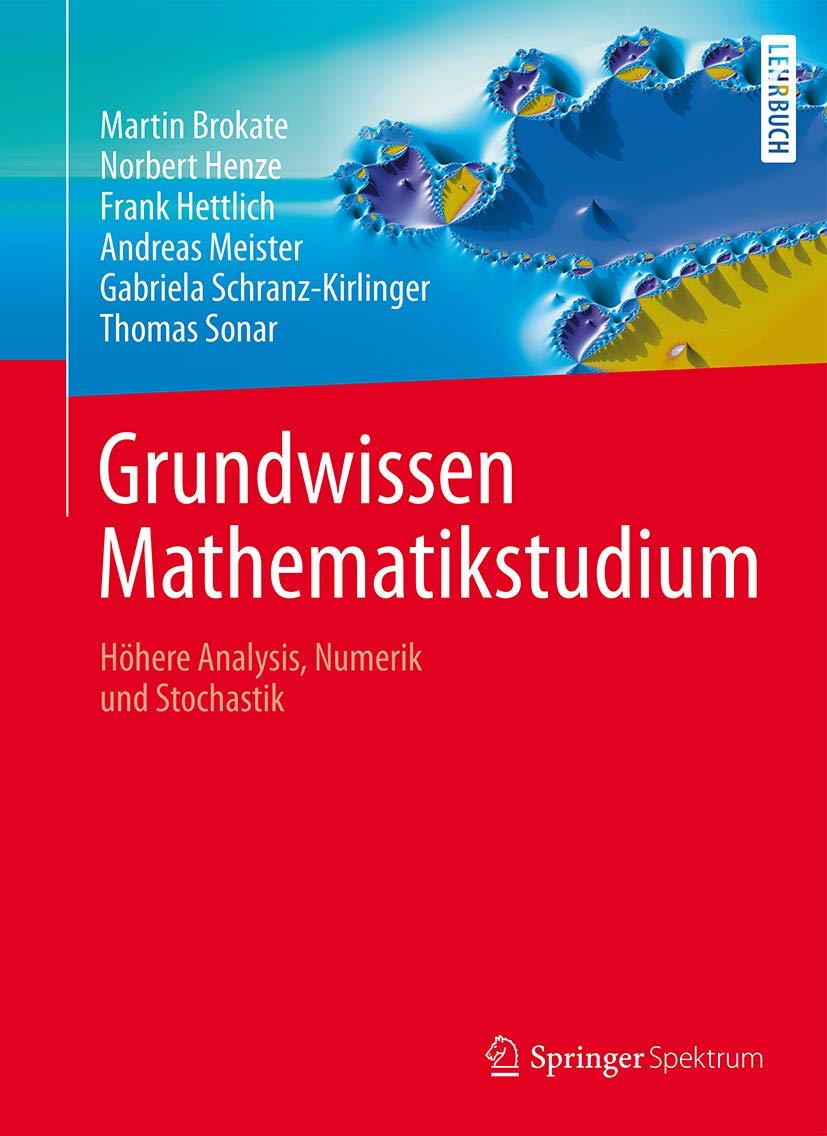 Grundwissen Mathematikstudium: Höhere Analysis, Numerik Und Stochastik: Höhere Analysis, Numerik Und Stochastik
