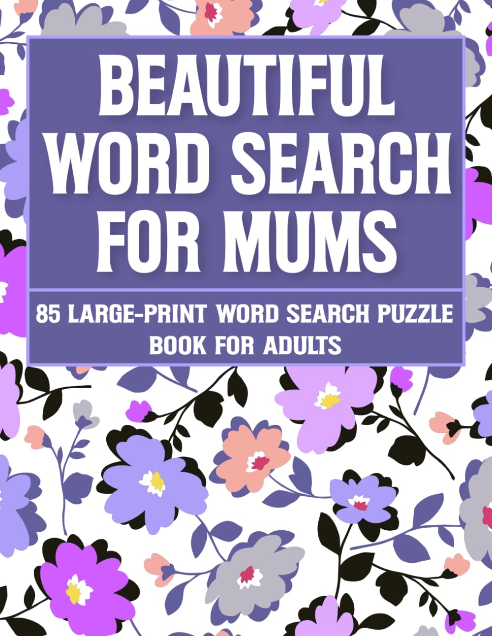 Beautiful Word Search For Mums: Simple and Enjoyable Word Search Puzzles for Relaxation & Mindful Fun