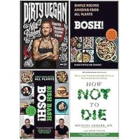 Dirty Vegan [Hardcover], Bosh Simple Recipes [Hardcover], BISH BASH BOSH [Hardcover], How Not To Die 4 Books Collection Set
