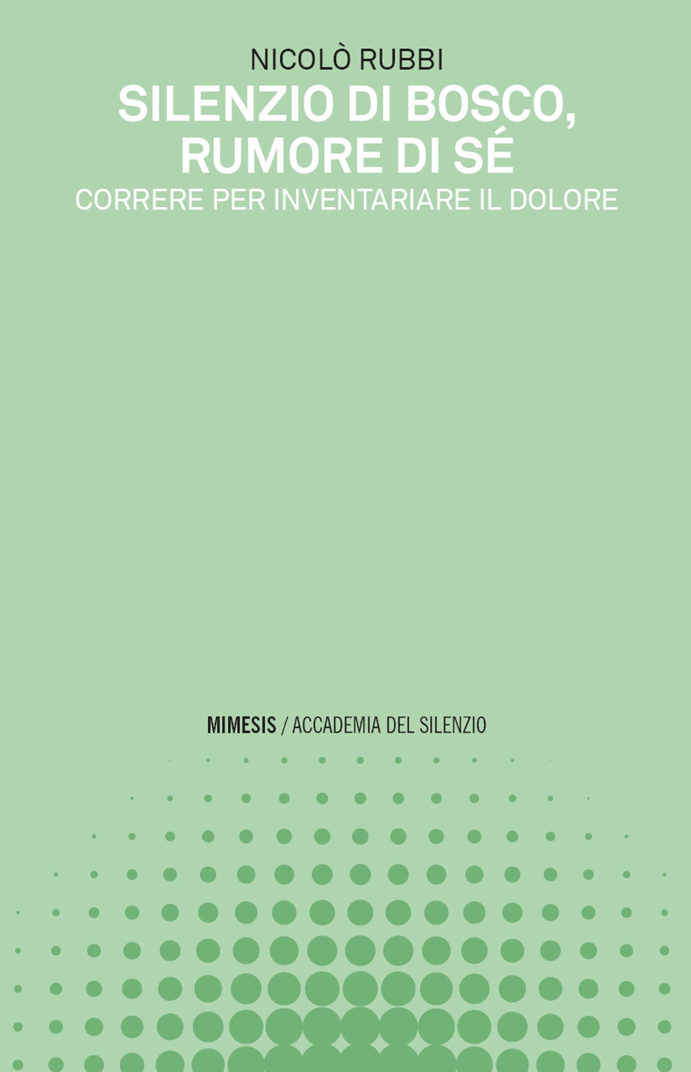 Silenzio di bosco, rumore di sé: Correre per inventariare il dolore (Italian Edition)