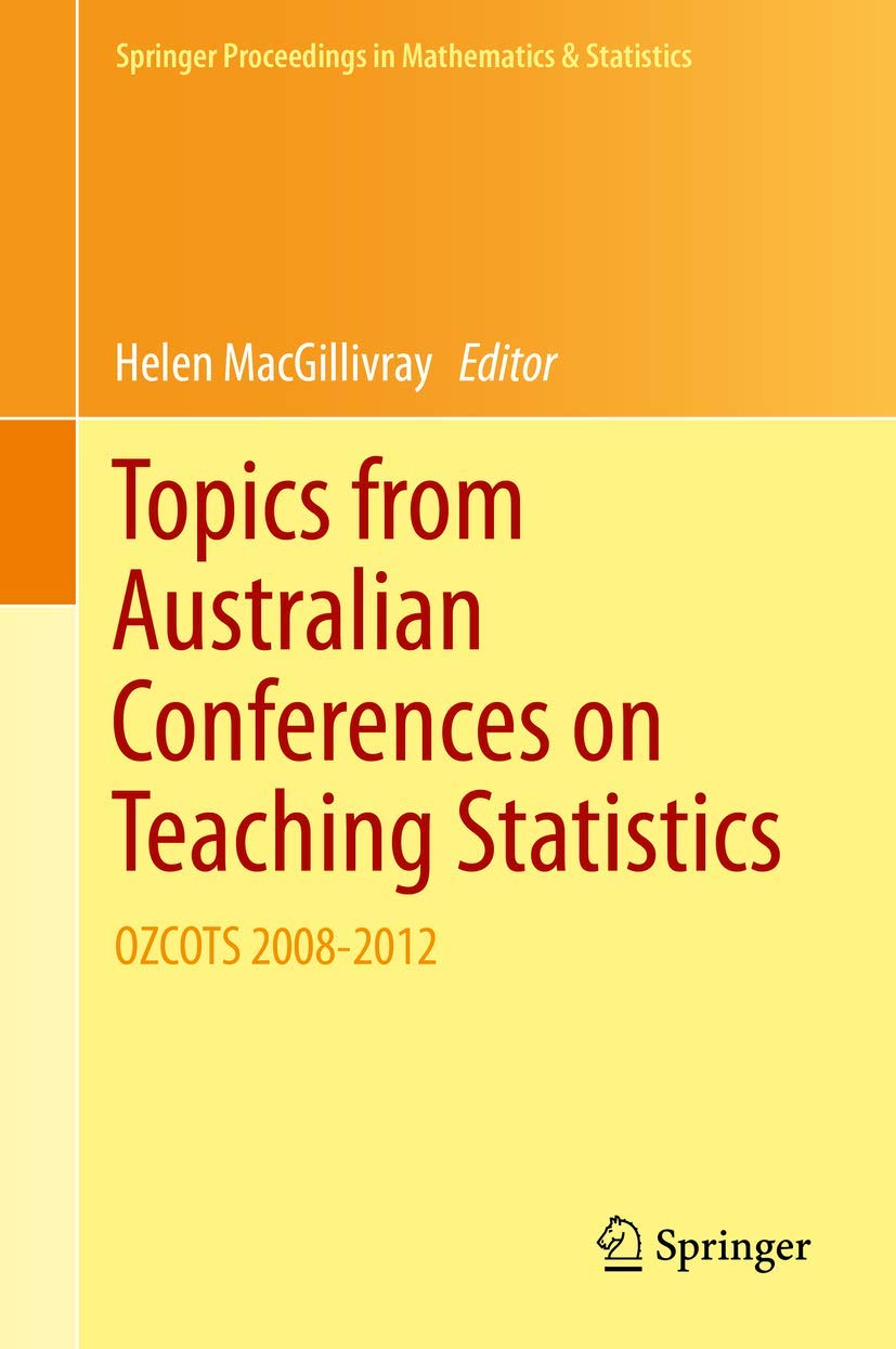 Topics from Australian Conferences on Teaching Statistics: OZCOTS 2008-2012 (Springer Proceedings in Mathematics & Statistics, 81)