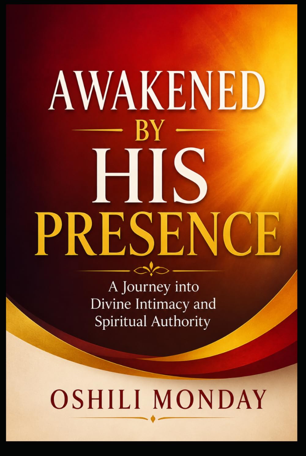 Awakened by His PRESENCE: A Journey into Divine Intimacy and Spiritual Authority