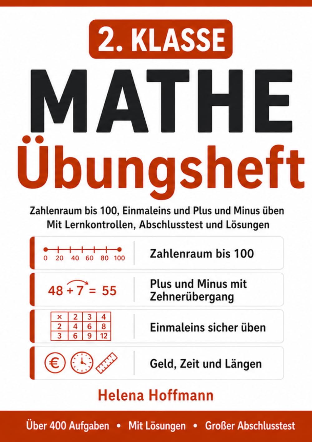 Mathe Übungsheft 2. Klasse: Zahlenraum bis 100, Einmaleins und Plus und Minus üben – mit Lernkontrollen, Abschlusstest und Lösungen | Über 400 Aufgaben (Helena Hoffmann Mathe Übungshefte)
