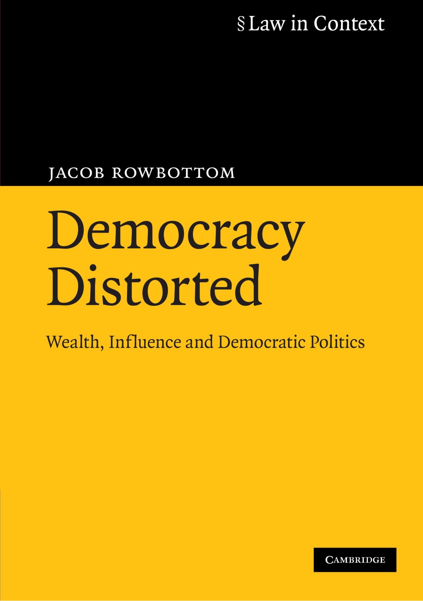 Democracy Distorted: Wealth, Influence and Democratic Politics (Law in Context)