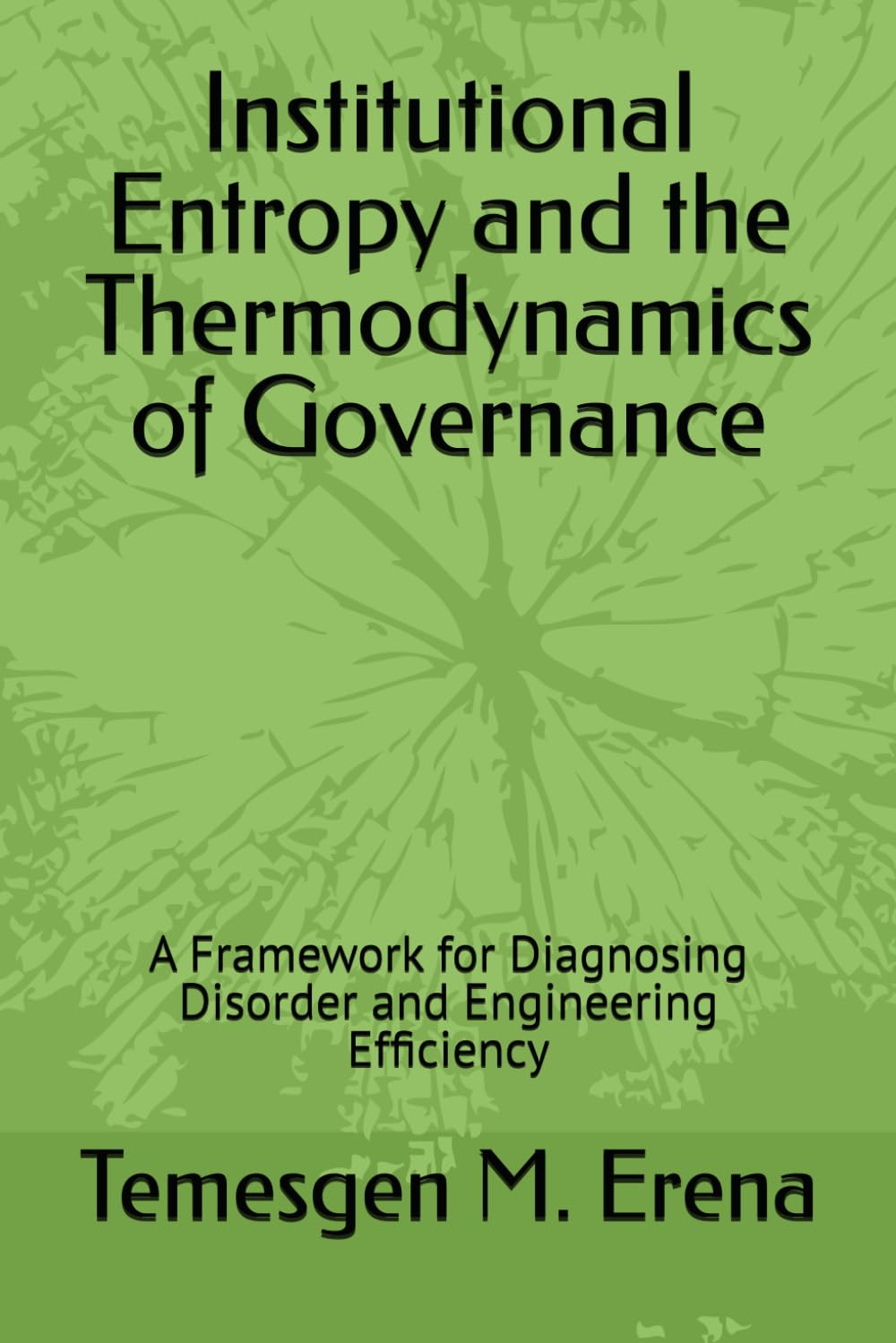 Institutional Entropy and the Thermodynamics of Governance: A Framework for Diagnosing Disorder and Engineering Efficiency