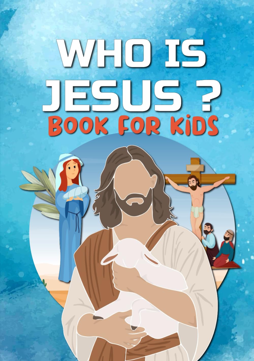 WHO IS JESUS Book For Kids: The story of Jesus for Kids - Color illustrated book