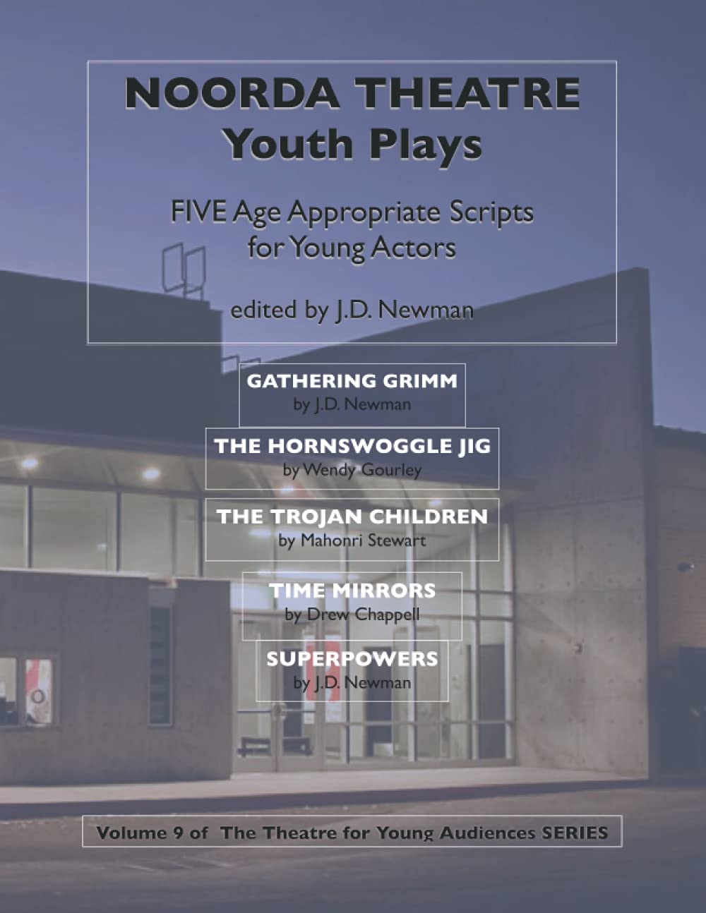 Noorda Theatre Youth Plays: Five Age Appropriate Scripts for Young Actors (Plays and Musicals for Young Audiences SERIES)