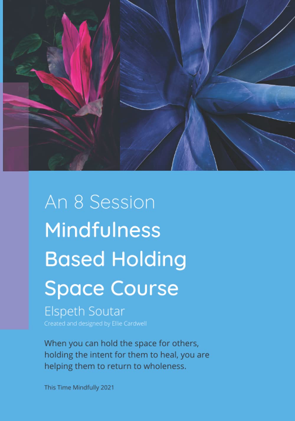 An 8 Session Mindfulness Based Holding Space Course: When you can hold the space for others, holding the intent for them to heal, you are helping them to return to wholeness.