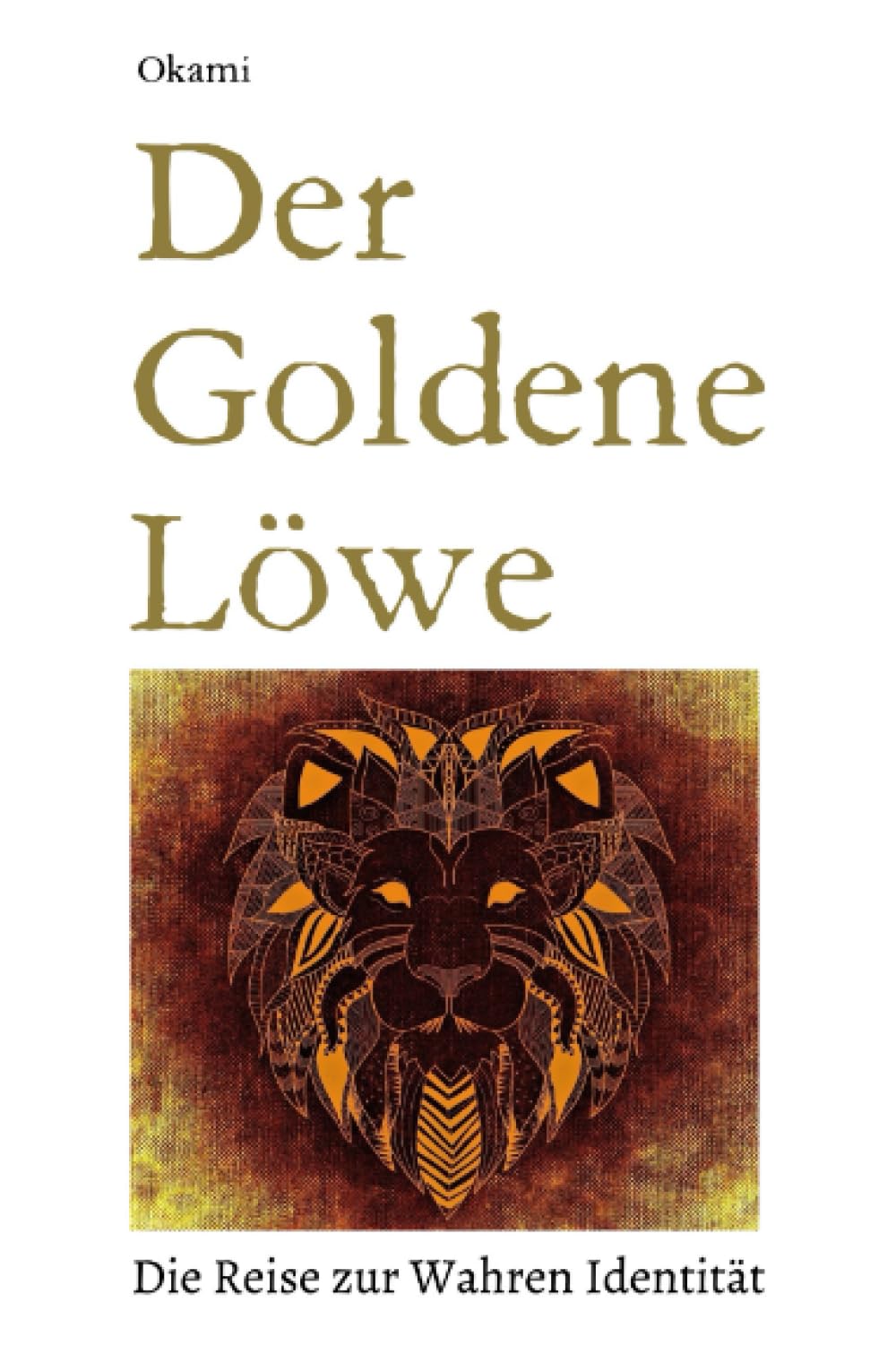 Der Goldene Löwe: Die ZEN-Reise zur wahren Identität