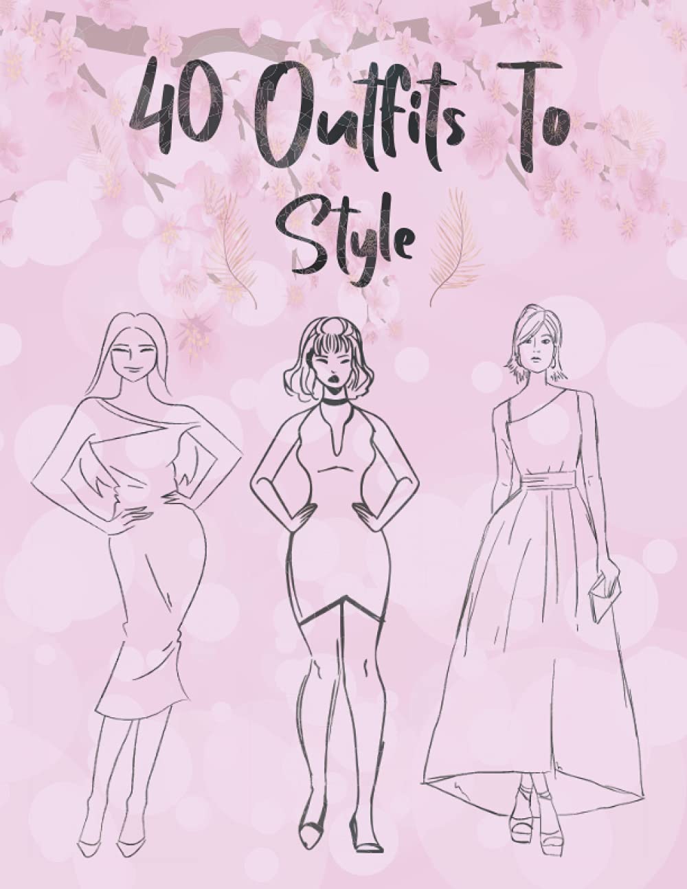 40 Outfits To Style: Create Your Fashion Style Workbook : Winter, Summer, Fall outfits and More - Wonderful Dresses - Fashion Design Drawings Outfits - Drawing Workbook for Teens and Adults Paperback – 17 Aug. 2021
