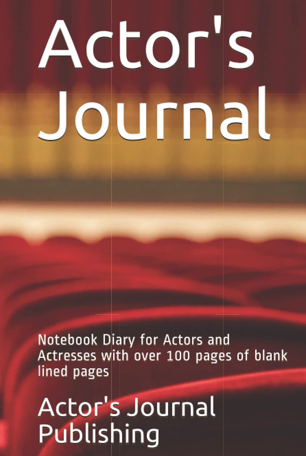 Actor's Journal: Notebook Diary for Actors and Actresses with over 100 pages of blank lined pages