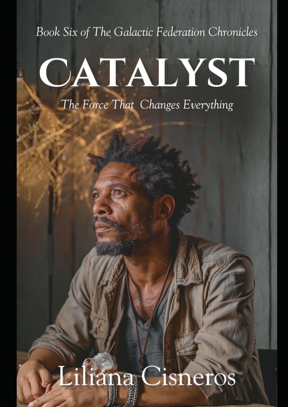 The Catalyst: The Force That Changes Everything (The Galactic Federation Chronicles)