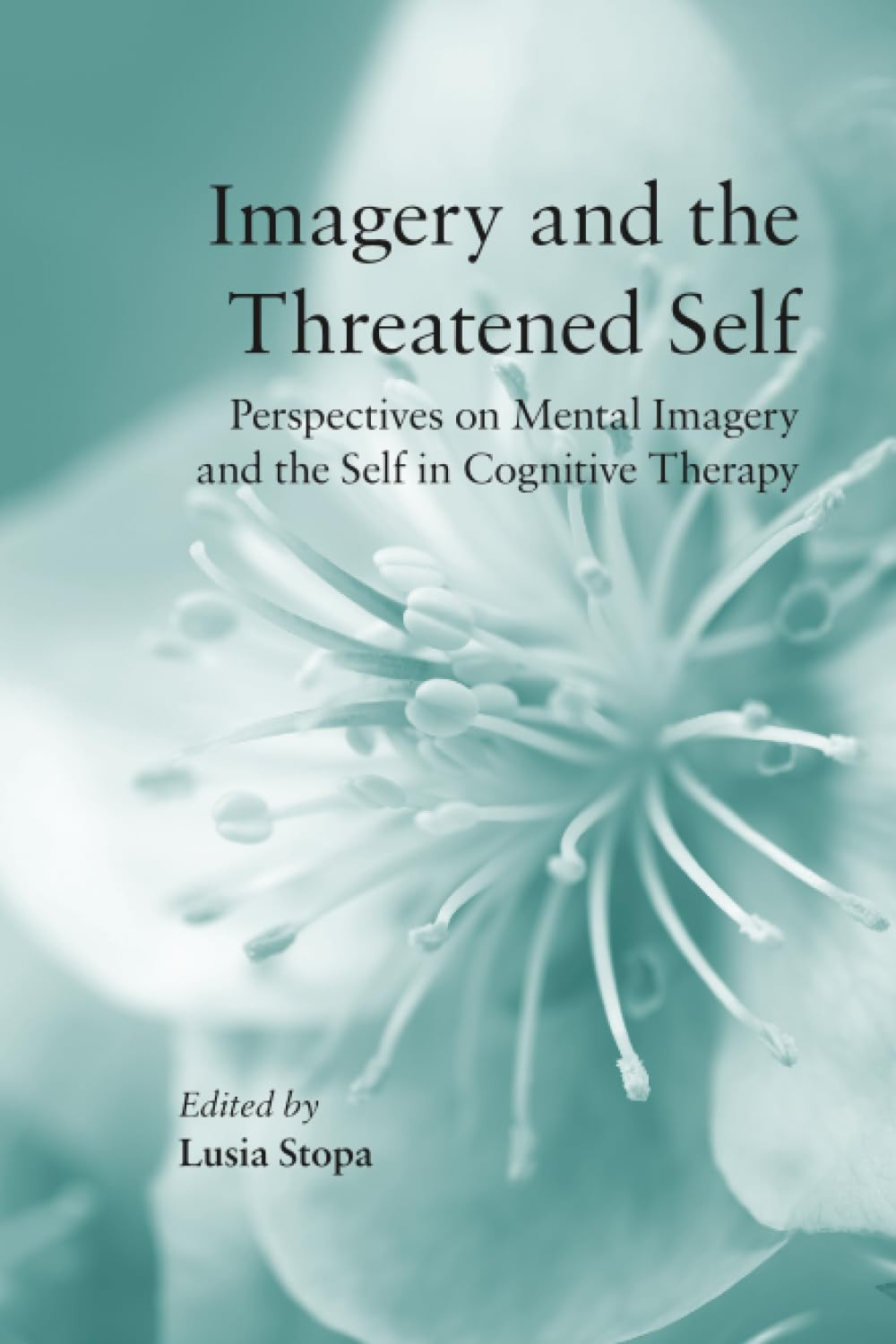Imagery and the Threatened Self: Perspectives on Mental Imagery and the Self in Cognitive Therapy