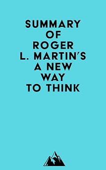 Summary of Roger L. Martins A New Way to Think