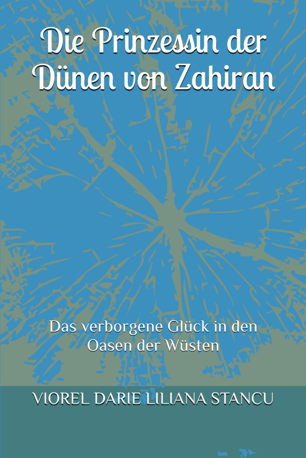 Die Prinzessin der Dünen von Zahiran: Das verborgene Glück in den Oasen der Wüsten (Märchenprinzessinnen)