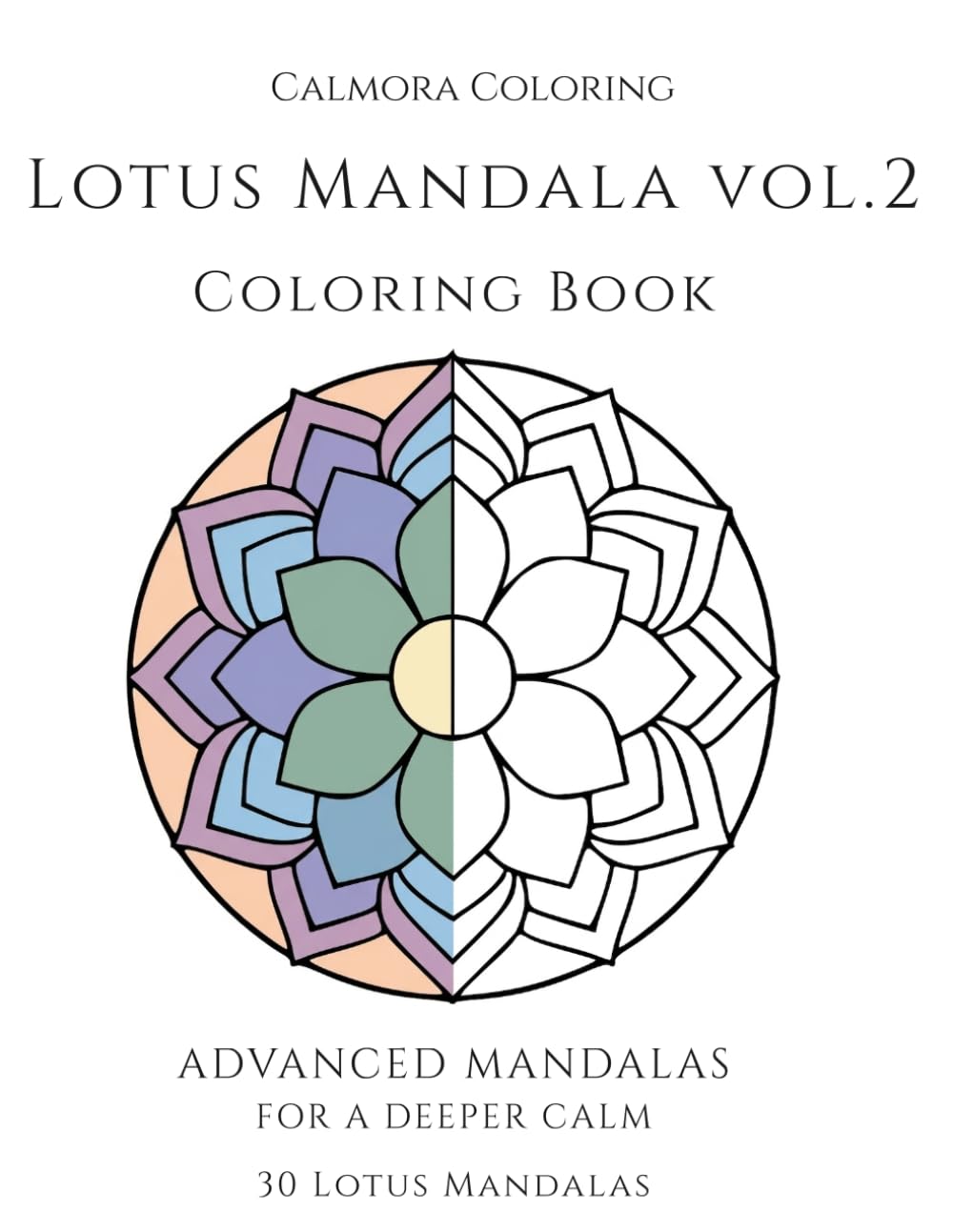 Lotus Mandala Vol.2: Advanced Mandalas for a Deeper Calm – Adult Coloring Book with 30 Intricate Designs for Relaxation and Focus (Calmora Coloring)