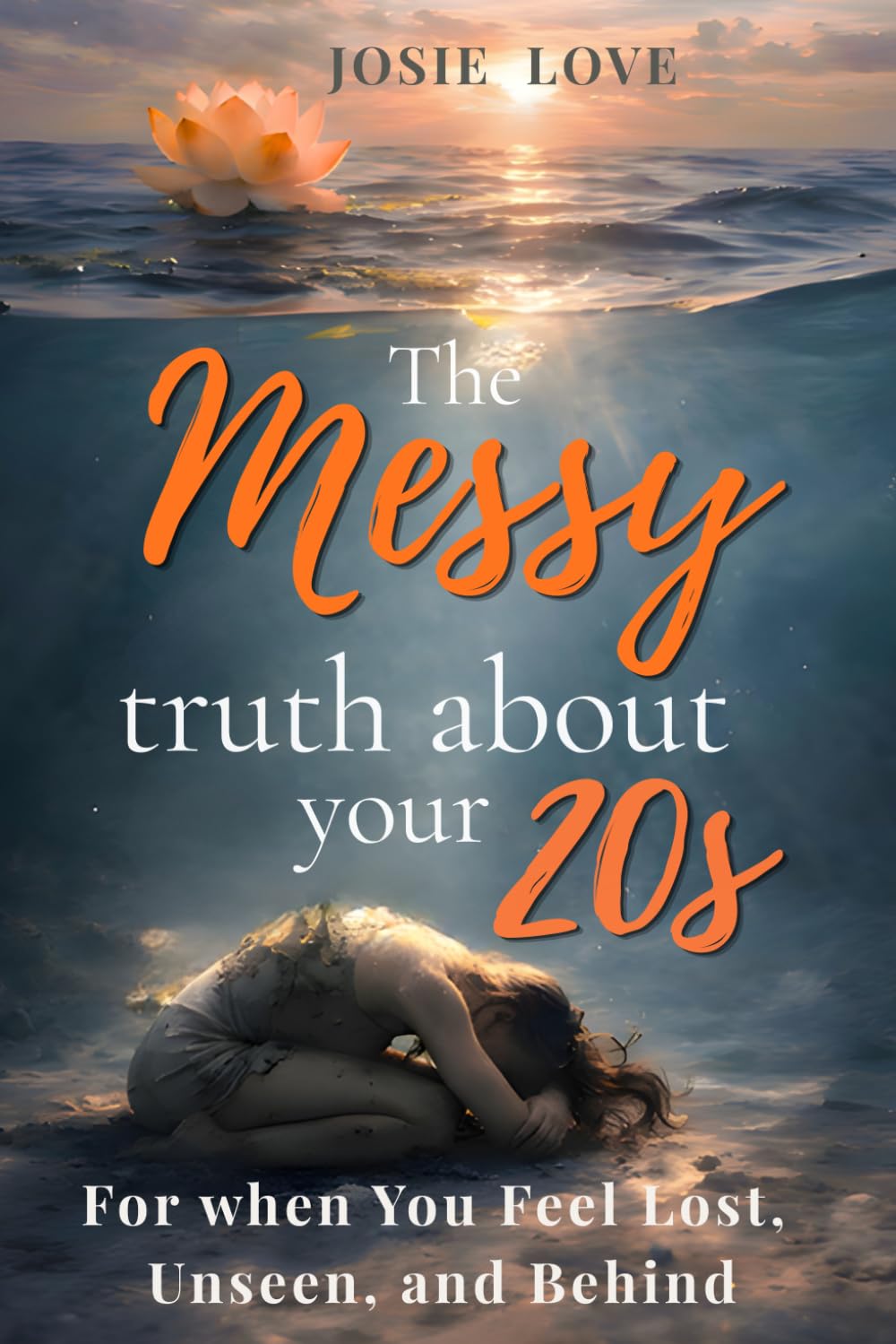 The Messy Truth About Your 20s: For when You Feel Lost, Unseen, and Behind