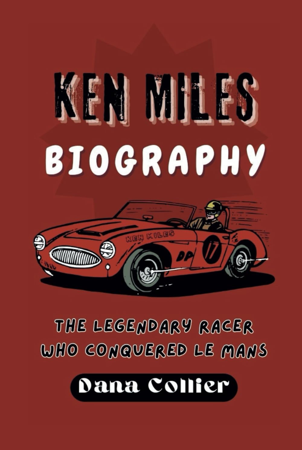 KEN MILES BIOGRAPHY: The Legendary Racer Who Conquered Le Mans
