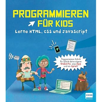 Programmieren f r Kids   Lerne HTML CSS und JavaScript F r Kinder ab 9 Jahren. Erstelle eine Website eine App und ein Spiel!