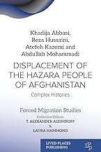 Displacement of the Hazara People of Afghanistan: Complex Histories (Forced Migration Studies)