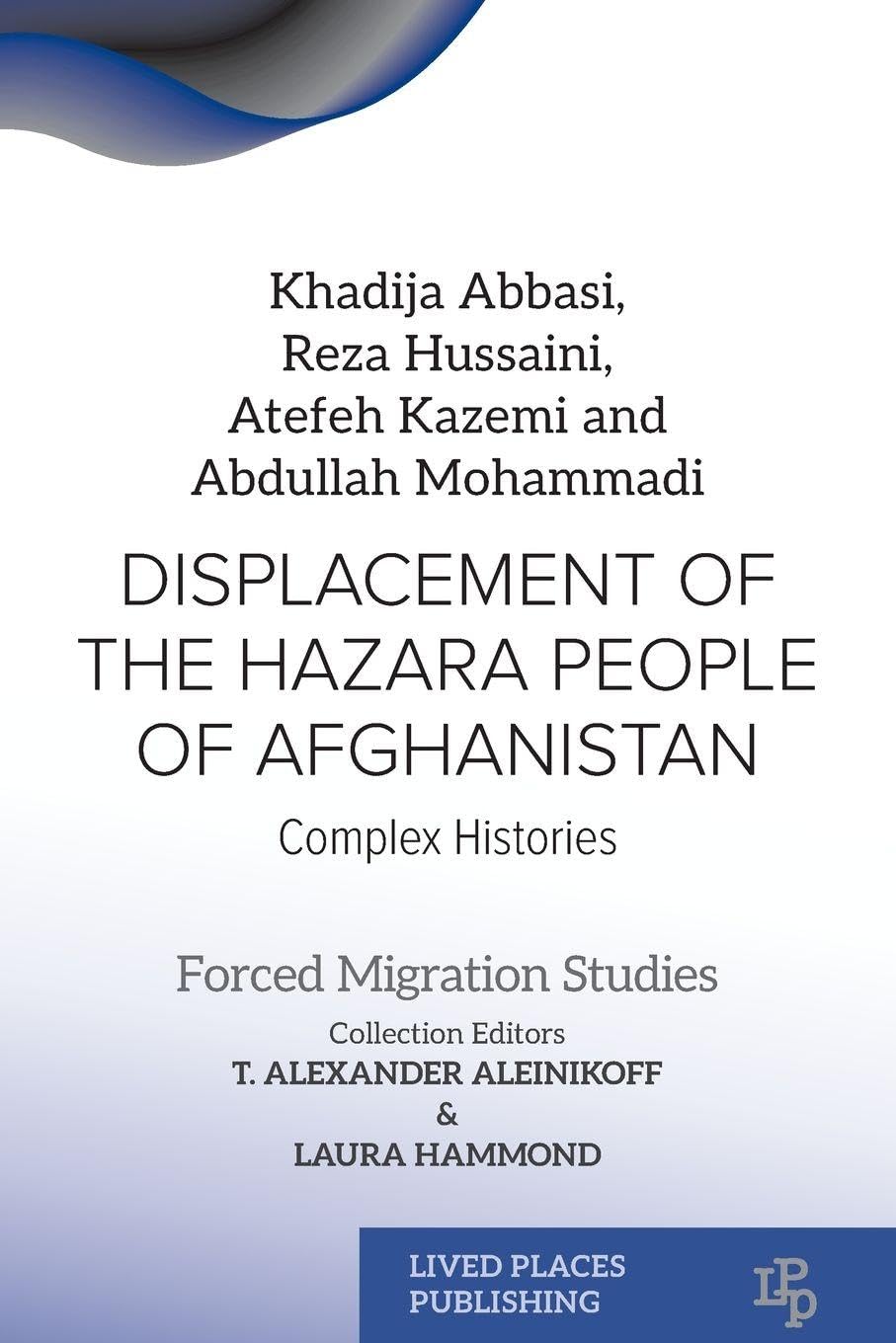 Displacement of the Hazara People of Afghanistan: Complex Histories (Forced Migration Studies)
