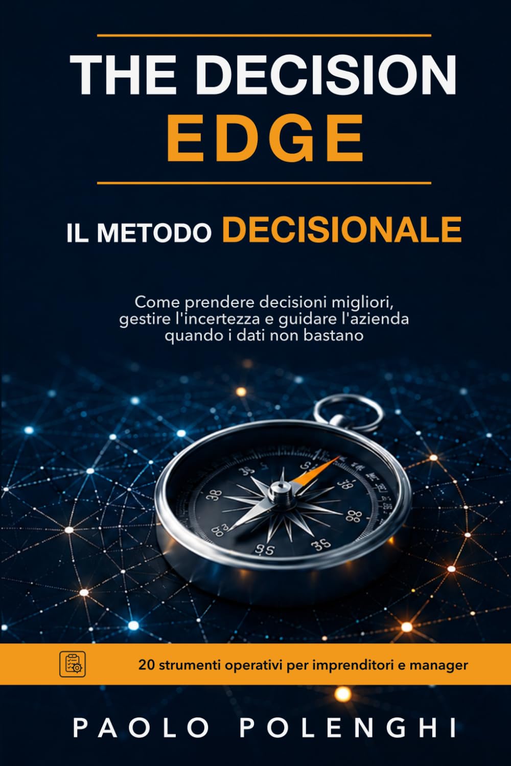 The decision edge. Il metodo decisionale: Come prendere decisioni migliori, gestire l'incertezza e guidare l'azienda — 20 strumenti operativi per ... per decisioni, leadership e risultati)