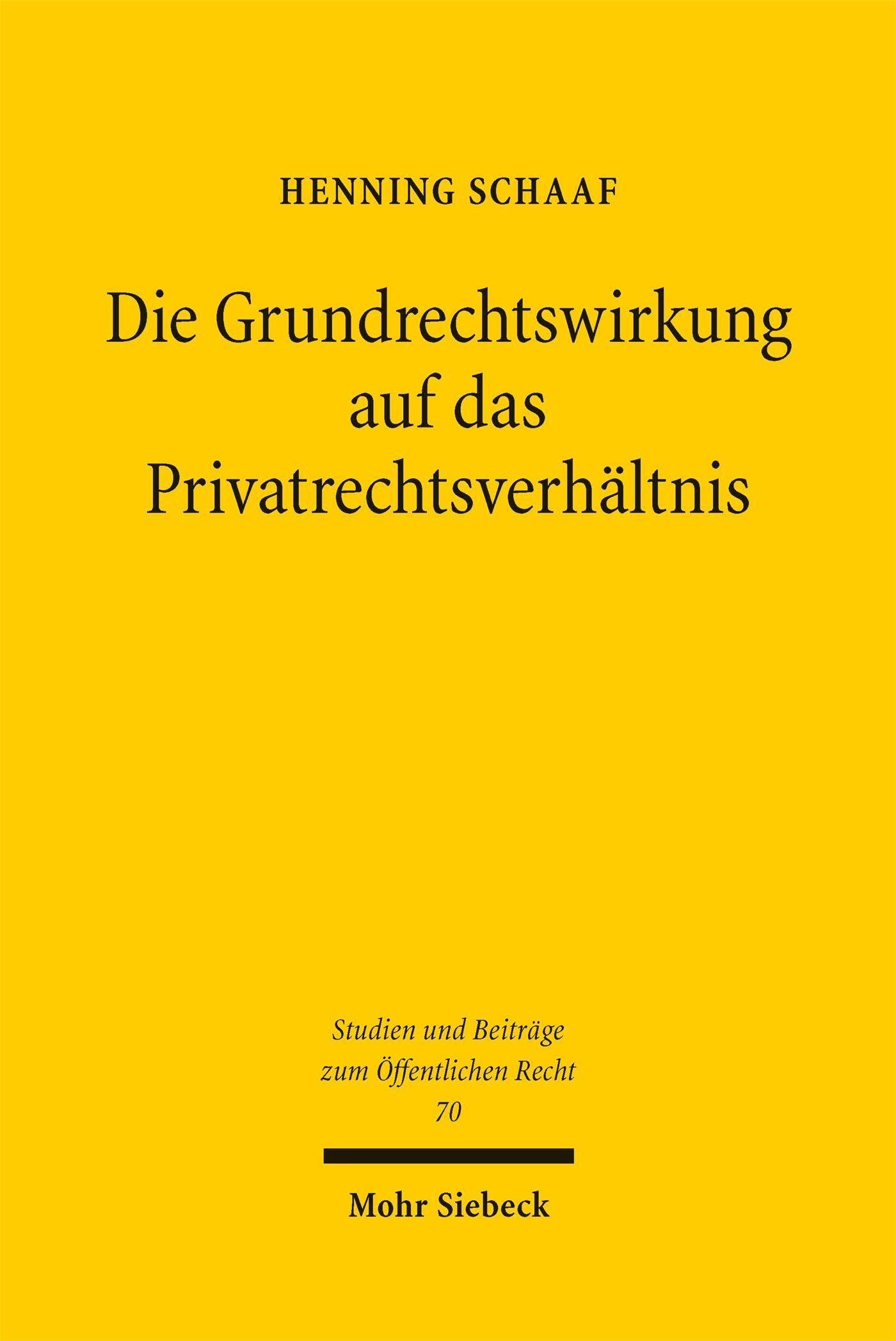 Die Grundrechtswirkung auf das Privatrechtsverhältnis: Begründung und Begrenzung durch Gesetz (Studien und Beiträge zum Öffentlichen Recht)