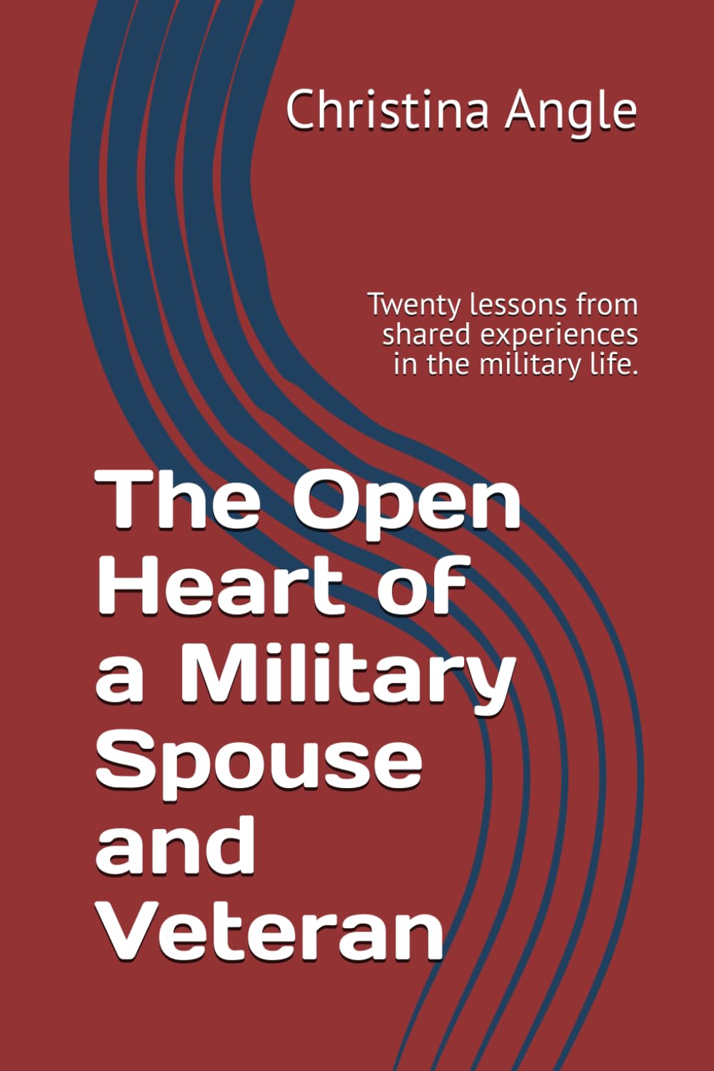 The Open Heart of a Military Spouse and Veteran: Twenty lessons from shared experiences in the military life.