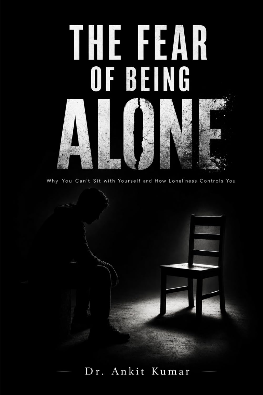 THE FEAR OF BEING ALONE: Why You Can’t Sit with Yourself and How Loneliness Controls You (The Naked Mind Series)