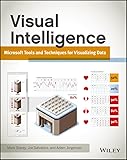 Visual Intelligence: Microsoft Tools and Techniques for Visualizing Data