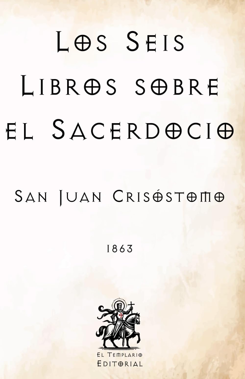 Los Seis Libros sobre el Sacerdocio: (Facsímil de 1863) (Clásicos Católicos de El Templario Editorial)