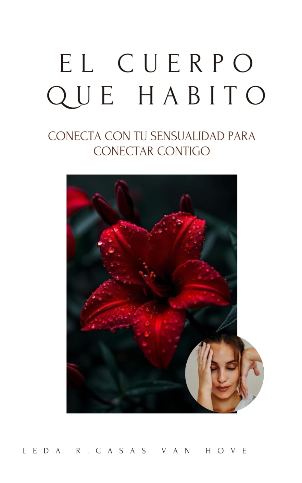 El cuerpo que habito: Conecta con tu sensualidad para conectar contigo