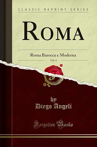 Roma, Vol. 4: Roma Barocca e Moderna (Classic Reprint)