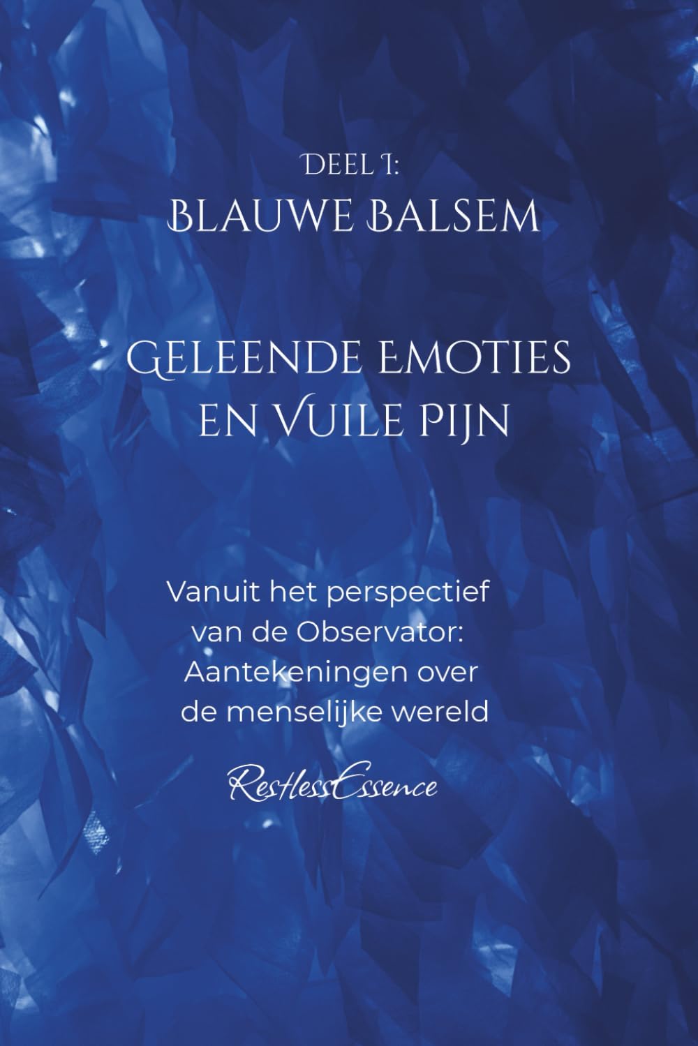 Blauwe Balsem: Geleende Emoties en Vuile Pijn: Vanuit het perspectief van de Observator: Aantekeningen over de menselijke wereld