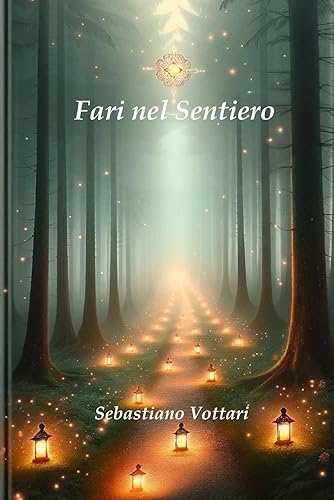 Fari nel Sentiero - Una Guida Illuminante con Aforismi per la Vita: Una Raccolta di Perle di Saggezza per Ispirazione, Crescita Personale e Pace Interiore: 4