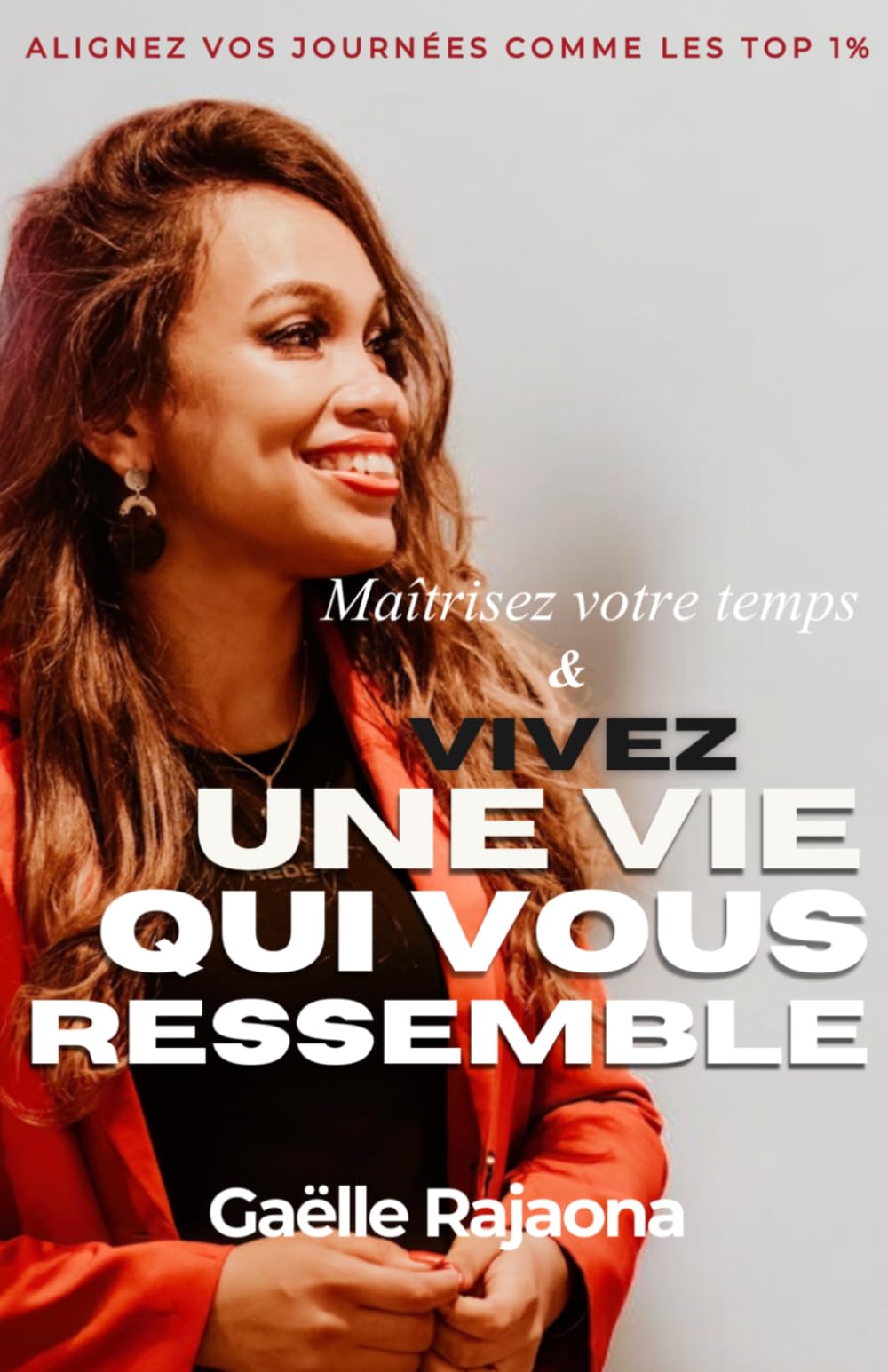 Maîtrisez votre temps & VIVEZ UNE VIE QUI VOUS RESSEMBLE