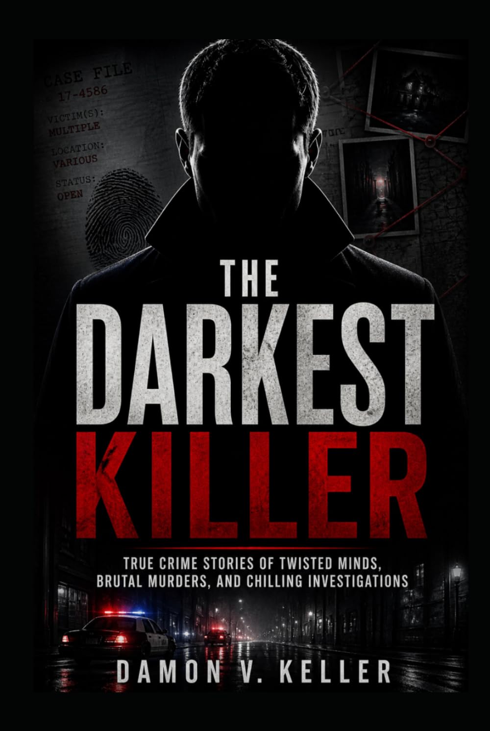 The Darkest Killer: True Crime Stories of Twisted Minds, Brutal Murders, and Chilling Investigations