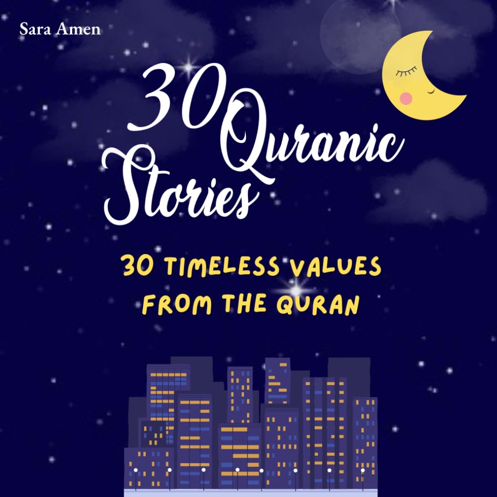 30 Quranic Stories, 30 Timeless Values from the Quran: Inspiring Bedtime Stories That Teach Honesty, Kindness, and Patience, Ramadan Books For Kids, ... for kids and Adult (Islamic Books for All)
