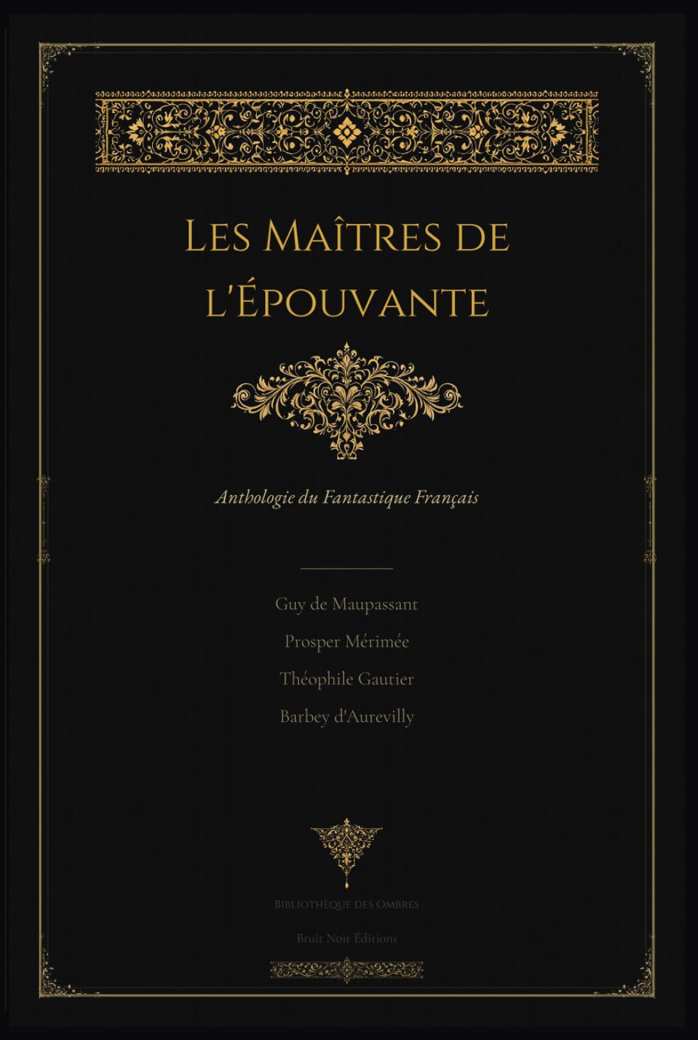 Les Maîtres de l'Épouvante - Anthologie du Fantastique Français: Maupassant · Mérimée · Gautier · Barbey d'Aurevilly · Édition Illustrée (Bibliothèque des Ombres) (French Edition)      Hardcover – March 23, 2026