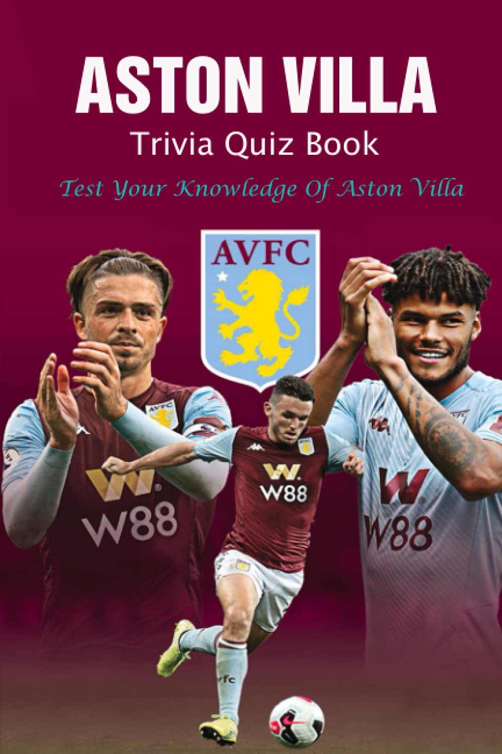 Aston Villa Trivia Quiz Book: Test Your Knowledge Of Aston Villa