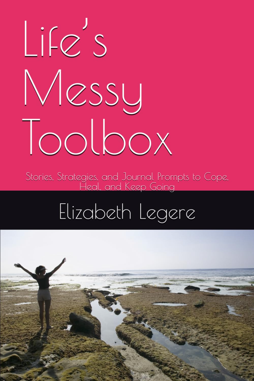 Life’s Messy Toolbox: Stories , Strategies, and Journal Prompts to Cope, Heal, and Keep Going
