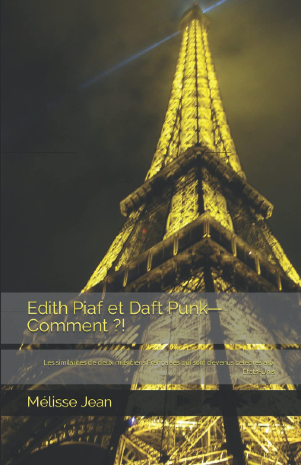 Edith Piaf et Daft Punk—Comment ?! Les similarités de deux musiciens Françaises qui sont devenus célèbres aux Etats-Unis (French Edition)