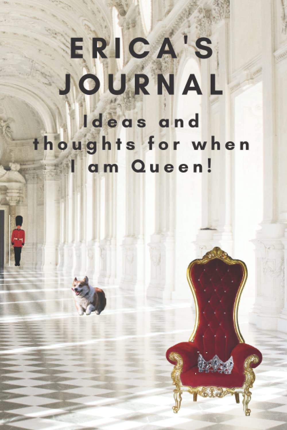 Erica’s notebook. Ideas and thoughts for when I am Queen !: Just for Erica funny gift, Erica gag gift, Erica spoof present, Erica's notebook for when she is Queen, 6 X 9 inches to-do 100 pages
