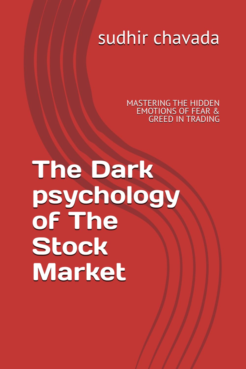 The Dark psychology of The Stock Market: MASTERING THE HIDDEN EMOTIONS OF FEAR & GREED IN TRADING