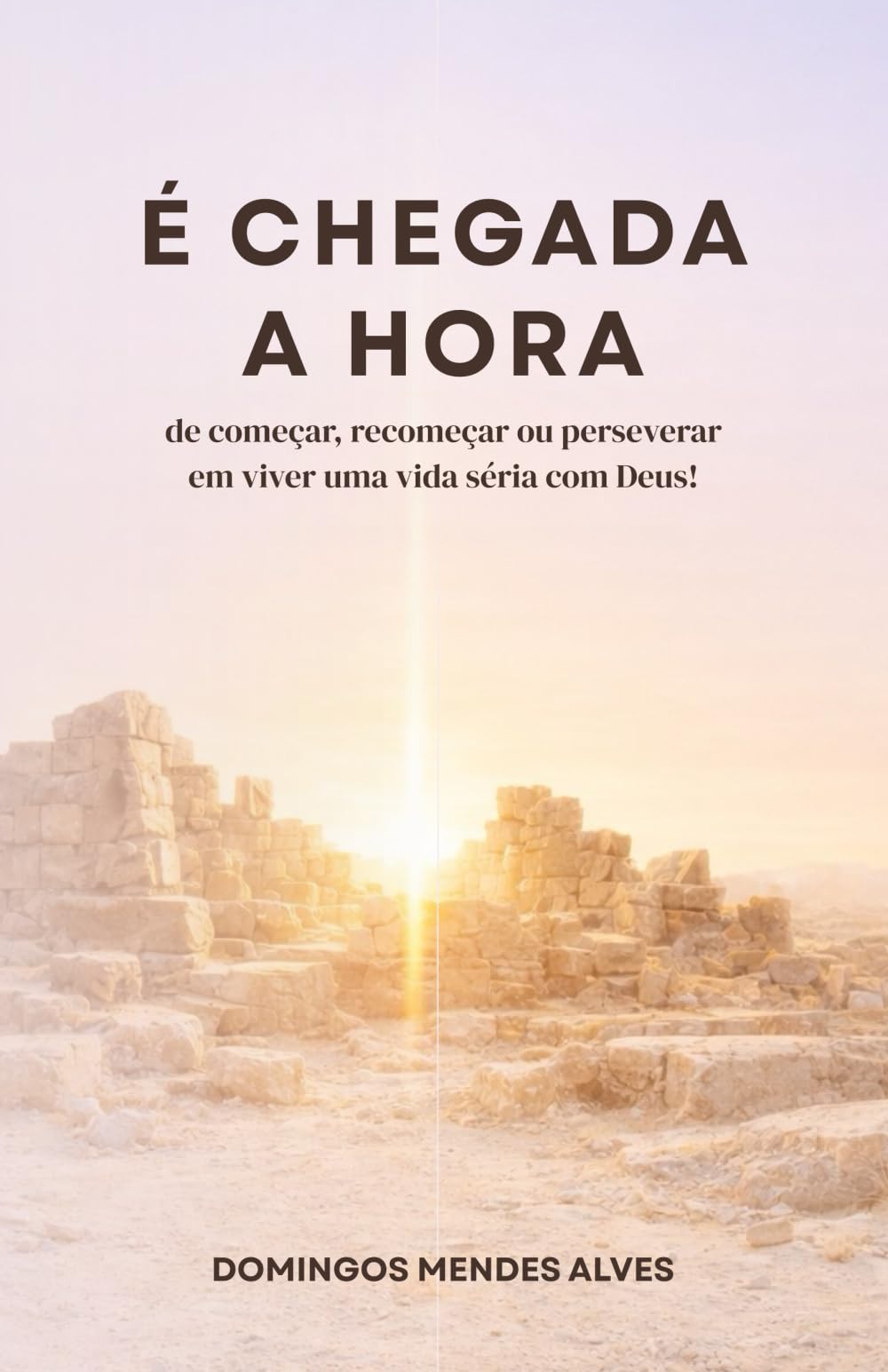 É chegada a hora: - de começar, recomeçar ou perseverar em viver uma vida séria com Deus!