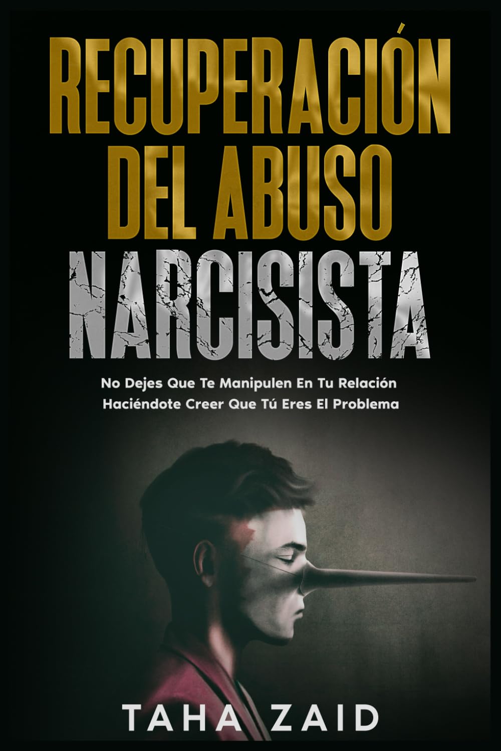 Recuperación Del Abuso Narcisista: No Dejes Que Te Manipulen En Tu Relación Haciéndote Creer Que Tú Eres El Problema